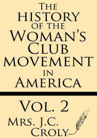 Kniha The History of the Woman's Club Movement in America (Volume 2) Mrs J C Croly