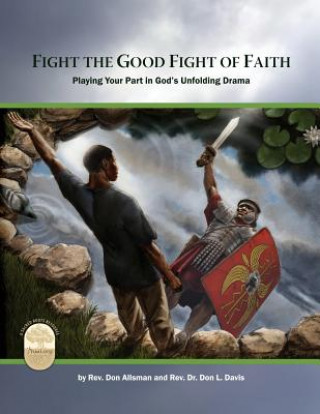 Kniha Fight the Good Fight of Faith: Playing Your Part in God's Unfolding Drama Rev Don Allsman