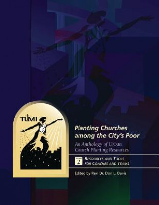 Kniha Planting Churches among the City's Poor: An Anthology of Urban Church Planting R: Volume 2: Resources and Tools for Coaches and Teams Dr Don L Davis