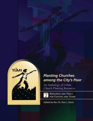 Book Planting Churches among the City's Poor: An Anthology of Urban Church Planting R: Volume 2: Resources and Tools for Coaches and Teams Dr Don L Davis