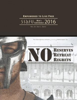 Buch No Reserves, No Retreat, No Regrets: SIAFU Men's Conference 2016 Dr Don L Davis