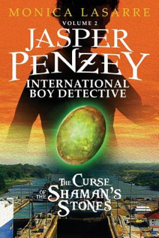 Książka Jasper Penzey: International Boy Detective: The Curse of the Shaman's Stones Monica Lasarre