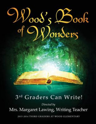 Carte Wood's Book of Wonders: 3rd Graders Can Write! Margaret Lawing