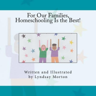 Könyv For Our Families, Homeschooling Is the Best! Lyndsay Morton