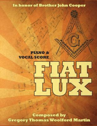 Carte Fiat Lux: Piano & Vocal Score Gregory Thomas Woolford Martin