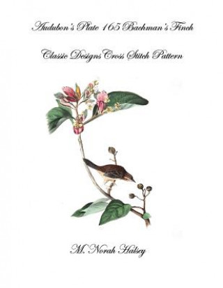 Knjiga Audubon's Plate 165 Bachman's Finch: Classic Designs Cross Stitch Pattern M Norah Halsey