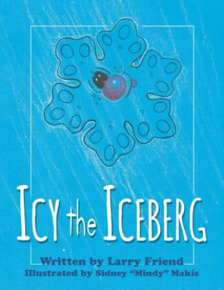 Kniha Icy the Iceberg Larry Friend