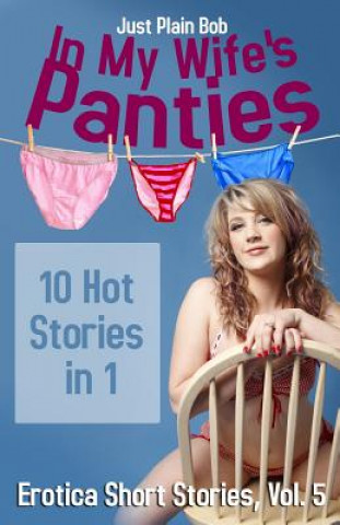 Kniha In My Wife's Panties: 10 Hot Stories in 1 Just Plain Bob