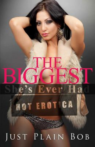 Kniha The Biggest She's Ever Had: hot erotica Just Plain Bob