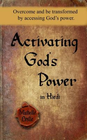 Książka Activating God's Power in Hiedi: Overcome and be transformed by accessing God's power. Michelle Leslie