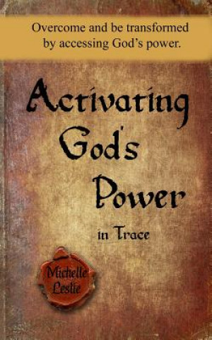 Książka Activating God's Power in Trace (Masculine Version): Overcome and be transformed by accessing God's power. Michelle Leslie