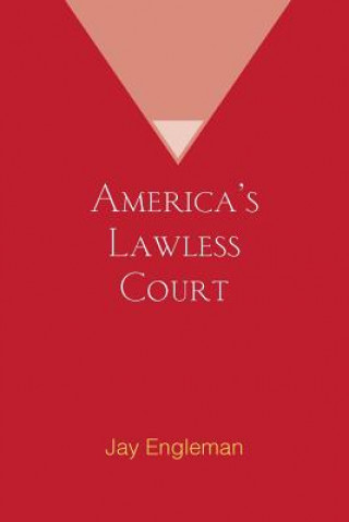 Książka America's Lawless Court Jay Engleman