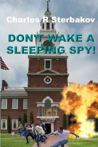 Könyv Don't Wake a Sleeping Spy! Charles R Sterbakov