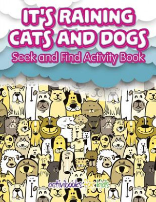 Könyv It's Raining Cats And Dogs: Seek and Find Activity Book Activibooks For Kids