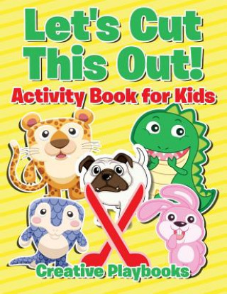 Könyv Let's Cut This Out! Activity Book for Kids Creative Playbooks