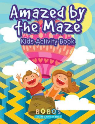 Kniha Amazed by the Maze - Kids Activity Book Bobo's Children Activity Books