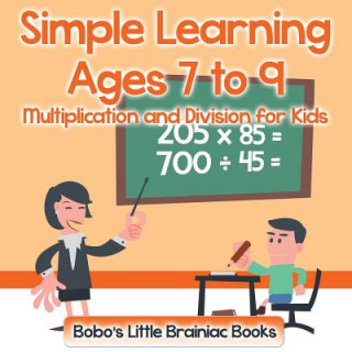 Könyv Simple Learning Ages 7 to 9 - Multiplication and Division for Kids Bobo's Little Brainiac Books