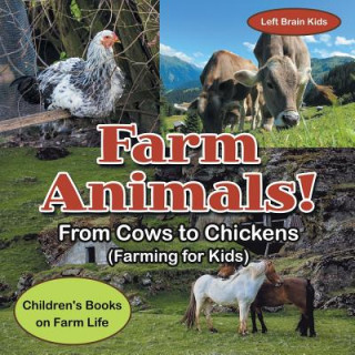 Kniha Farm Animals! - From Cows to Chickens (Farming for Kids) - Children's Books on Farm Life Left Brain Kids