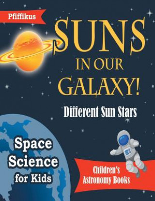 Kniha Suns in Our Galaxy! Different Sun Stars - Space Science for Kids - Children's Astronomy Books Pfiffikus