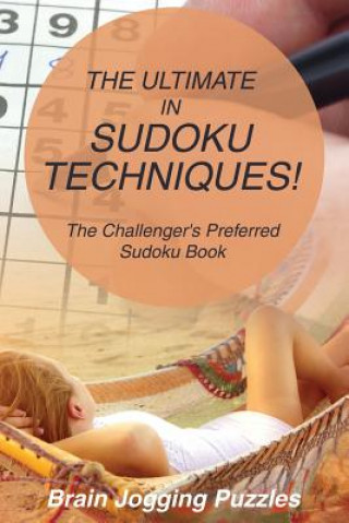 Carte The Ultimate in Sudoku Techniques! The Challenger's Preferred Sudoku Book Brain Jogging Puzzles