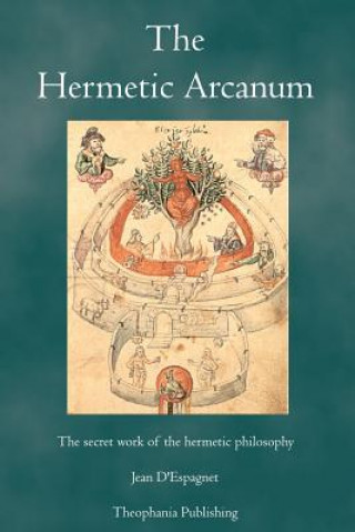 Carte The Hermetic Arcanum: The secret work of the hermetic philosophy Jean D'Espagnet