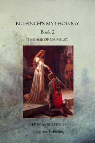 Kniha Bulfinch's Mythology Book 2: The Age of Chivalry Thomas Bulfinch