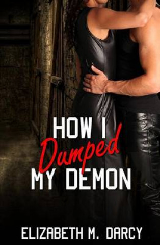 Kniha How I Dumped My Demon Elizabeth M Darcy