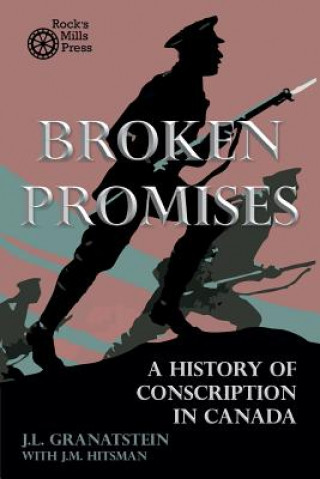 Könyv Broken Promises: A History of Conscription in Canada J L Granatstein