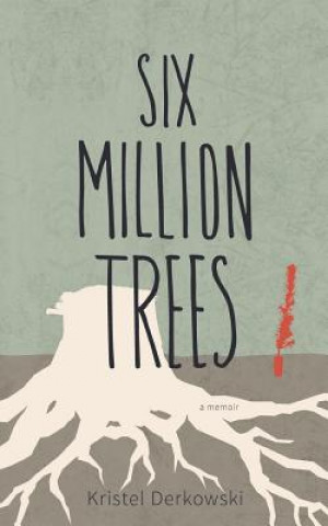 Kniha Six Million Trees Kristel Derkowski