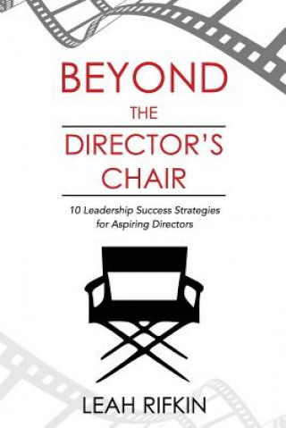 Kniha Beyond the Director's Chair: 10 Leadership Success Strategies for Aspiring Directors Leah Rifkin