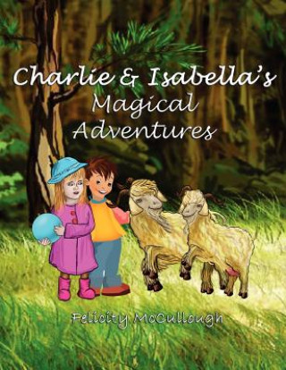Kniha Charlie and Isabella's Magical Adventures Felicity McCullough