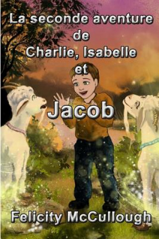 Kniha La seconde aventure de Charlie, Isabelle et Jacob Felicity McCullough