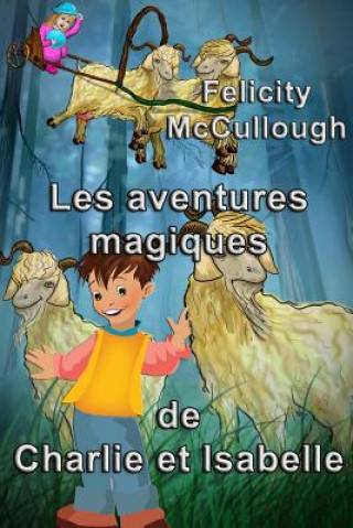 Kniha Les aventures magiques de Charlie et Isabelle Felicity McCullough