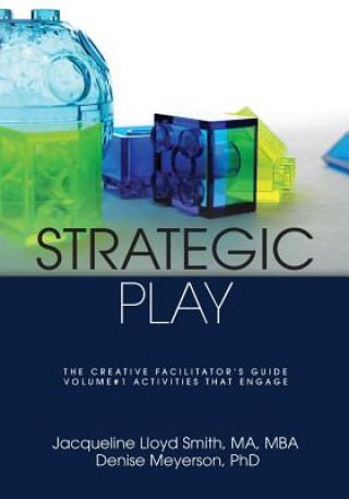 Kniha Strategic Play: The Creative Facilitator's Guide Jacqueline Lloyd Smith