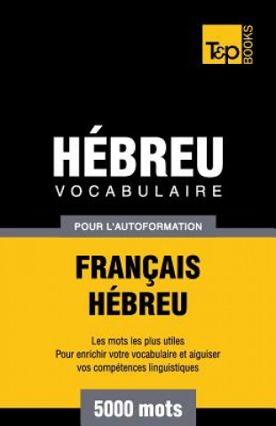 Könyv Vocabulaire Francais-Hebreu pour l'autoformation - 5000 mots Andrey Taranov