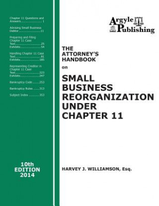 Carte The Attorney's Handbook on Small Business Reorganization Under Chapter 11: 10th Edition, 2014 Harvey J Williamson Esq
