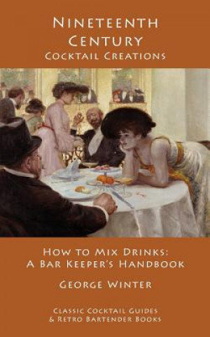 Kniha Nineteenth-Century Cocktail Creations: How to Mix Drinks - A Bar Keeper's Handbook George Winter