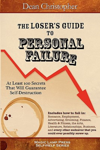 Kniha The Loser's Guide To Personal Failure: At Least 100 Secrets That Will Guarantee Self-Destruction Dean Christopher