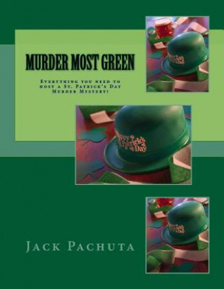 Книга Murder Most Green: Everything you need to host a St. Patrick's Day Murder Mystery! Jack Pachuta