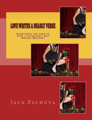 Carte Love Writes a Deadly Verse: Everything you need to host a Valentine's Day Murder Mystery! Jack Pachuta