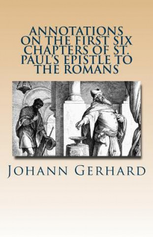 Kniha Annotations on the First Six Chapters of St. Paul's Epistle to the Romans Johann Gerhard