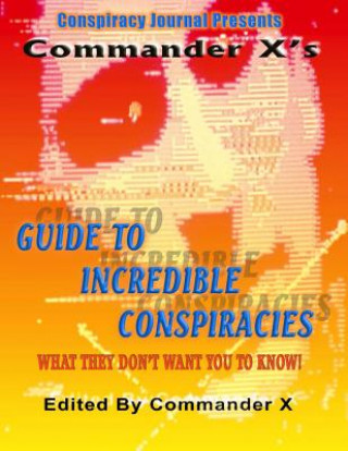 Kniha Commander X's Guide To Incredible Conspiracies Commander X
