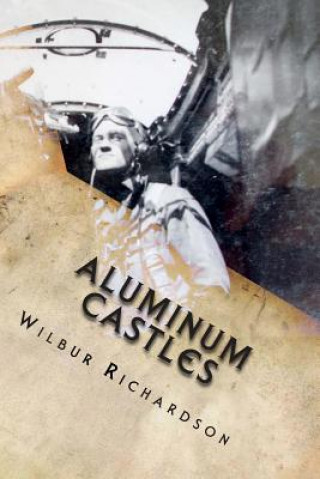 Książka Aluminum Castles: WWII from a gunner's view Wilbur Richardson