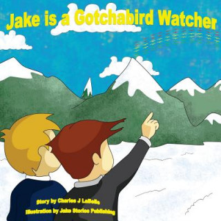 Könyv Jake is a Gotchabird Watcher Charles Labelle