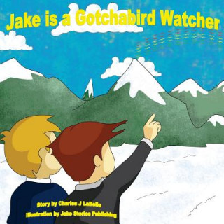 Książka Jake is a Gotchabird Watcher Charles Labelle