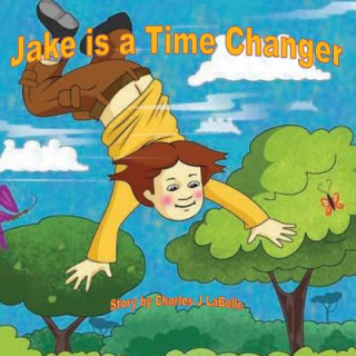 Book Jake is a Time Changer Charles J Labelle