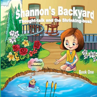 Könyv Shannon's Backyard Thought-talk and the Shrinking-bush Book One Charles J Labelle