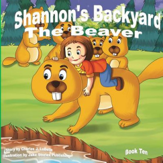 Kniha Shannon's Backyard The Beaver Book Ten Charles J Labelle