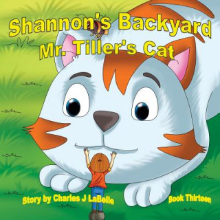 Könyv Shannon's Backwayd Mr. Tiller's Cat Book Thirteen Charles J Labelle