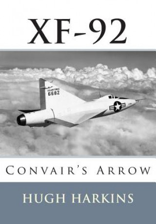 Kniha Xf-92: Convair's Arrow Hugh Harkins